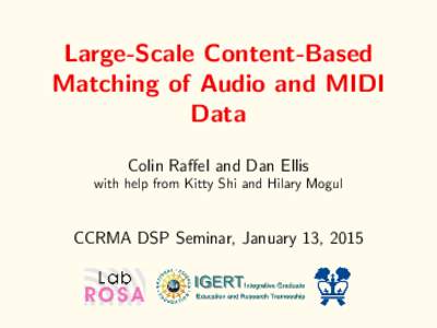 Large-Scale Content-Based Matching of Audio and MIDI Data Colin Raffel and Dan Ellis with help from Kitty Shi and Hilary Mogul