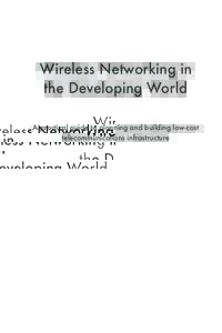 Wireless Networking in the Developing World A practical guide to planning and building low-cost telecommunications infrastructure  Wireless Networking in the Developing World