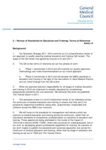 2 – Review of Standards for Education and Training: Terms of Reference Annex A Background 1. Our Education Strategycommits us to a comprehensive review of our approach to quality assuring medical education 