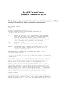 Level-II Format Change Technical Information Notice With the change to super-resolution Level-II data (0.5 deg x 0.5 km), the format of Level-II data is changing. Below is the the Technical Information Notice with detail