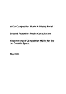 auDA Competition Model Advisory Panel Second Report for Public Consultation Recommended Competition Model for the .au Domain Space  May 2001