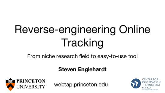 Reverse-engineering Online Tracking From niche research field to easy-to-use tool Steven Englehardt webtap.princeton.edu