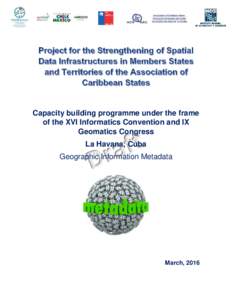 Capacity building programme under the frame of the XVI Informatics Convention and IX Geomatics Congress La Havana, Cuba Geographic Information Metadata