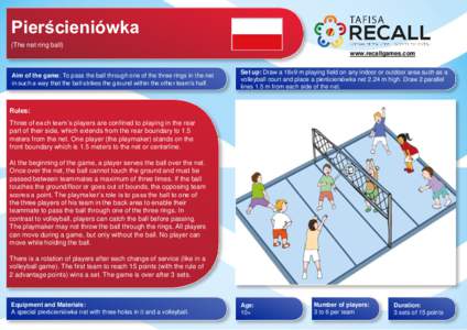 Pierścieniówka (The net ring ball) www.recallgames.com Aim of the game: To pass the ball through one of the three rings in the net in such a way that the ball strikes the ground within the other team’s half.