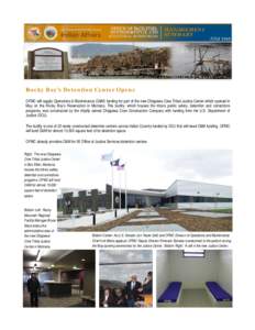 Rocky Boy’s Detention Center Opens OFMC will supply Operations & Maintenance (O&M) funding for part of the new Chippewa-Cree Tribal Justice Center which opened in May on the Rocky Boy’s Reservation in Montana. The fa