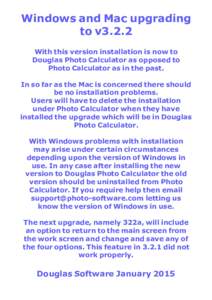 Windows and Mac upgrading to v3.2.2 With this version installation is now to Douglas Photo Calculator as opposed to Photo Calculator as in the past. In so far as the Mac is concerned there should