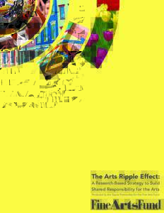 The Arts Ripple Effect: A Research-Based Strategy to Build Shared Responsibility for the Arts Produced by the Topos Partnership for the Fine Arts Fund  Table of Contents