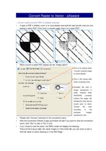 Convert Raster to Vector - aXsware – Convert raster/scanned PDFs to editable drawings ▪ If open a PDF in Adobe, zoom in to most details level and still see smooth lines you are seeing a vector PDF. If the zoom in rev