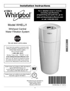 Installation Instructions For a detailed owner’s manual, including specifications, programming and parts list, go to: www.whirlpoolwatersofteners.com or call