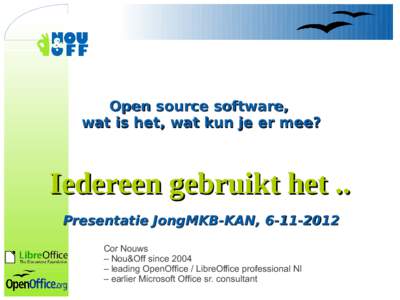 Open source software, wat is het, wat kun je er mee? Iedereen gebruikt het .. Presentatie JongMKB-KAN, Cor Nouws