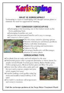 WHAT IS XERISCAPING? Xeriscaping is a form of landscaping with drought tolerant plants to eliminate the need for supplemental watering. WHY CONSIDER XERISCAPING Xeriscaping is fast becoming one of the hottest trends on t