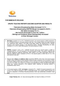 FOR IMMEDIATE RELEASE GRUPO TELEVISA REPORTS SECOND QUARTER 2002 RESULTS - Television Broadcasting Sales Increased 13.1% - Television Broadcasting EBITDA Margin Increased to 39.0% - Net Sales Increased 10.1% - Net Income