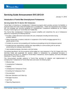 Servicing Guide Announcement SVCJanuary 11, 2012 Introduction of Fannie Mae Unemployment Forbearance Servicing Guide, Part VII, Section 403: Forbearance Fannie Mae is introducing an Unemployment Forbearance prog