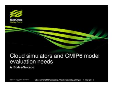 Cloud simulators and CMIP6 model evaluation needs A. Bodas-Salcedo © Crown copyright Met Office