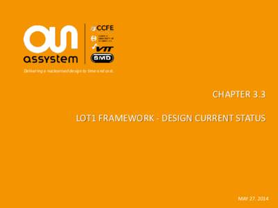 Delivering a nuclearised design to time and cost.  CHAPTER 3.3 LOT1 FRAMEWORK - DESIGN CURRENT STATUS  MAY[removed]