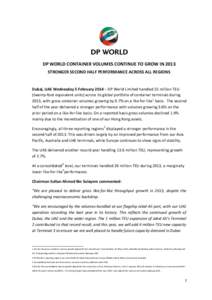 DP WORLD CONTAINER VOLUMES CONTINUE TO GROW IN 2013 STRONGER SECOND HALF PERFORMANCE ACROSS ALL REGIONS Dubai, UAE Wednesday 5 February 2014 – DP World Limited handled 55 million TEU (twenty-foot equivalent units) acro