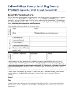 Caldwell/Hays County Feral Hog Bounty Program September 2013 through August 2014 Bounty Participation Form Program Description: Certified bounty claim stations will issue a $5.00 bounty to participants per each verified 