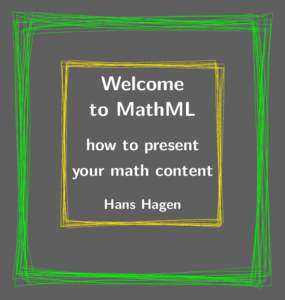 Welcome to MathML how to present your math content Hans Hagen