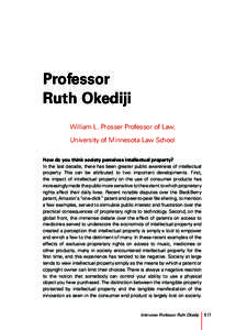 Professor Ruth Okediji William L. Prosser Professor of Law, University of Minnesota Law School How do you think society perceives intellectual property? In the last decade, there has been greater public awareness of inte