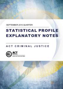 SEPTEMBER 2015 QUARTER  STATISTICAL PROFILE EXPLANATORY NOTES ACT CRIMINAL JUSTICE