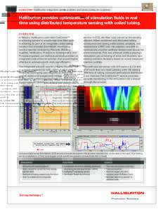 A CASE STUDY: Halliburton integration solves problem and saves money for customer.  Halliburton provides optimization of stimulation fluids in real time using distributed temperature sensing with coiled tubing. OV E RV I