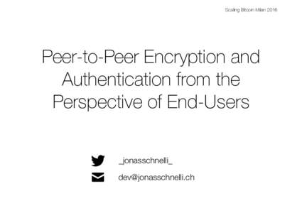 Scaling Bitcoin MilanPeer-to-Peer Encryption and Authentication from the Perspective of End-Users _jonasschnelli_