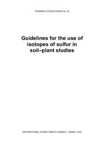 TRAINING COURSE SERIES No. 20  Guidelines for the use of isotopes of sulfur in soil–plant studies
