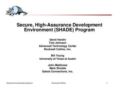 Secure, High-Assurance Development Environment (SHADE) Program David Hardin Tom Johnson Advanced Technology Center Rockwell Collins, Inc.