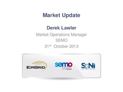 EirGrid Customer Conference -  SEMO Market Update 2013