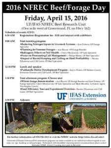 2016 NFREC Beef/Forage Day Friday, April 15, 2016 UF/IFAS NFREC Beef Research Unit (One mile west of Greenwood, FL on Hwy 162) Schedule of events (CDT): 8:30 AM