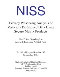 NISS Privacy Preserving Analysis of Vertically Partitioned Data Using Secure Matrix Products Alan F. Karr, Xiaodong Lin, Jerome P. Reiter, and Ashish P. Sanil