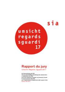 Rapport du jury Umsicht – Regards – Sguardi 2017 Die Auszeichnung des SIA für die zukunftsfähige Gestaltung des Lebensraums La distinction de la SIA pour des réalisations durables et porteuses d’avenir