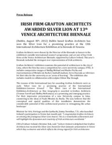 Press	
  Release	
    	
   IRISH	
  FIRM	
  GRAFTON	
  ARCHITECTS	
   AWARDED	
  SILVER	
  LION	
  AT	
  13th	
   VENICE	
  ARCHITECTURE	
  BIENNALE	
  