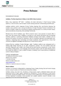 THE NEW EXPERIENCE IN RATES  Press Release FOR IMMEDIATE RELEASE: nexRates, The New Experience In Rates, Is Live With A New Customer Milan, Italy, September 20th 2012 – nexRates, the latest alternative in Fixed Income 