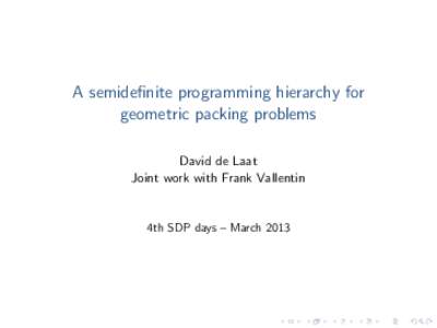A semidefinite programming hierarchy for geometric packing problems David de Laat Joint work with Frank Vallentin  4th SDP days – March 2013