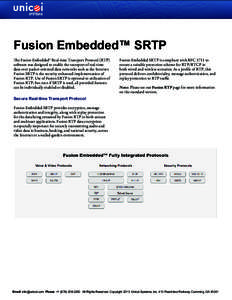 Fusion Embedded™ SRTP The Fusion Embedded™ Real-time Transport Protocol (RTP) software was designed to enable the transport of real-time data over packet-oriented data networks such as the Internet. Fusion SRTP is th