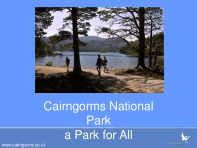 Cairngorms National Park a Park for All www.cairngorms.co.uk  www.cairngorms.co.uk