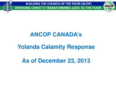 ANCOP CANADA’s  Yolanda Calamity Response As of December 23, 2013  Donations
