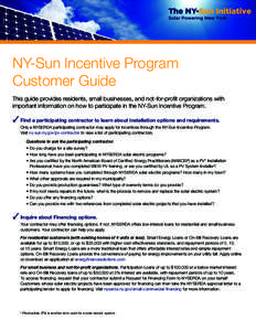NY-Sun Incentive Program Customer Guide This guide provides residents, small businesses, and not-for-profit organizations with important information on how to participate in the NY-Sun Incentive Program.  3 Find a parti
