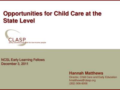 Opportunities for Child Care at the State Level NCSL Early Learning Fellows December 3, 2011