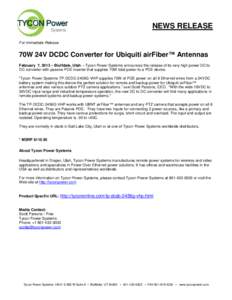 NEWS RELEASE For Immediate Release 70W 24V DCDC Converter for Ubiquiti airFiber™ Antennas February 7, 2013 – Bluffdale, Utah – Tycon Power Systems announces the release of its very high power DC to DC converter wit