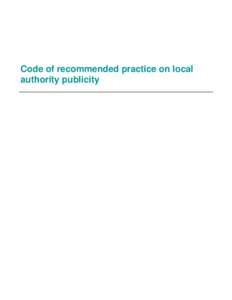 Code of recommended practice on local authority publicity On 5th May 2006 the responsibilities of the Office of the Deputy Prime Minister (ODPM) transferred to the Department for Communities and Local Government. Depart