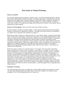 Overview of Thesis Process Nature of project As a student approaches the seventh or eighth course in the Liberal Studies program, he/she should start thinking about doing the thesis. This thesis experience is intended to