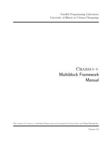 Parallel Programming Laboratory University of Illinois at Urbana-Champaign Charm++ Multiblock Framework Manual