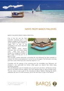 NEWS FROM BAROS MALDIVES BAROS MALDIVES OPENS OVERWATER POOL One of the first and the finest overwater swimming pools in the Maldives available for all resort guests will be opened at Baros Maldives in