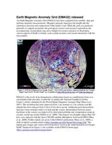 Earth Magnetic Anomaly Grid (EMAG2) released An Earth Magnetic Anomaly Grid (EMAG2) has been compiled from satellite, ship and airborne magnetic measurements. Magnetic anomaly maps provide insight into the subsurface str