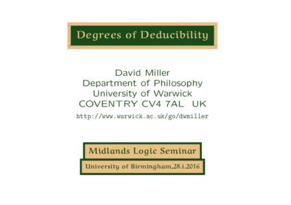 Degrees of Deducibility  David Miller Department of Philosophy University of Warwick COVENTRY CV4 7AL UK