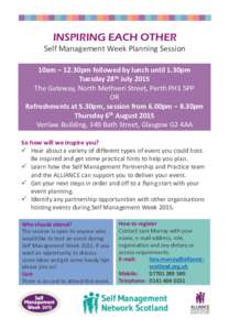 INSPIRING EACH OTHER Self Management Week Planning Session 10am – 12.30pm followed by lunch until 1.30pm Tuesday 28th July 2015 The Gateway, North Methven Street, Perth PH1 5PP OR