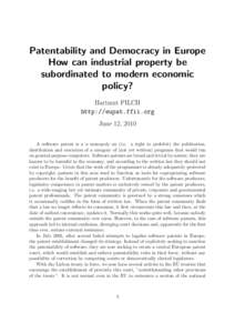 Patentability and Democracy in Europe How can industrial property be subordinated to modern economic policy? Hartmut PILCH http://eupat.ffii.org