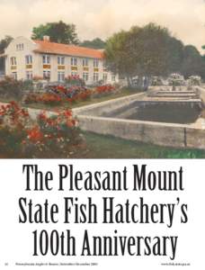 The Pleasant Mount State Fish Hatchery’s 100th Anniversary 12  Pennsylvania Angler & Boater, November-December 2003